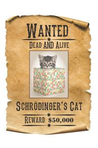 Wanted Dead AND Alive - Schrödinger's Cat
