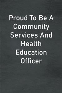 Proud To Be A Community Services And Health Education Officer