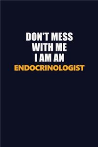 Don't Mess With Me Because I Am An Endocrinologist