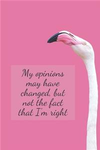 My opinions may have changed, but not the fact that i;m right
