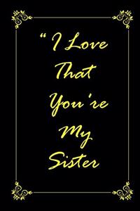 I Love That You Are My Sister journal notebook with 2020 Calendar Gift Book for Sister as a Journal Notebook with Calendar of 2020