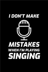 I Don't Make Mistakes When I'm Playing Singing