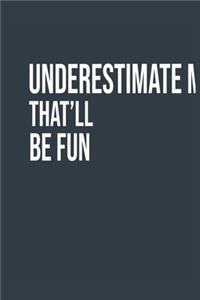 Underestimate Me. That'll be Fun A beautiful