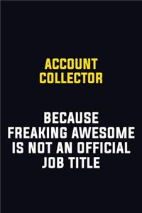 Account Collector Because Freaking Awesome Is Not An Official Job Title