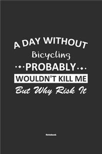 A Day Without Bicycling Probably Wouldn't Kill Me But Why Risk It Notebook