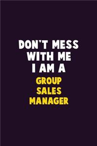Don't Mess With Me, I Am A Group Sales Manager
