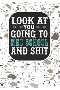 Look at You Going To Med School and Shit
