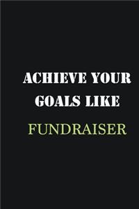 Achieve Your Goals Like Fundraiser
