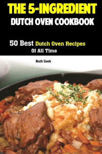 The 5-Ingredient Dutch Oven Cookbook
