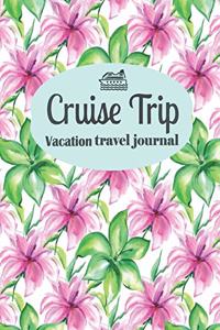 Cruise Trip Vacation Travel Journal: Pink Floral Travel Planner Journal Organizer Notebook Trip Diary - Family Vacation - Budget Packing Checklist Itinerary Weekly Daily Activity Agenda