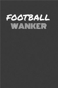 Football Wanker: FOOTBALL WANKER gag gift journal/notebook