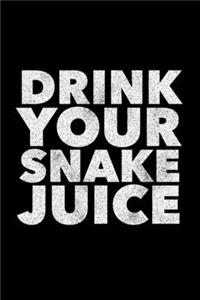 Drink Your Snake Juice