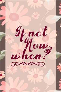 If Not Now, When?