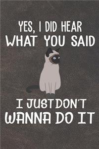 Yes I Did Hear What You Said I Just Don't Wanna Do It Notebook Journal