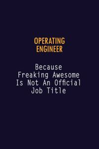 Operating Engineer Because Freaking Awesome is not An Official Job Title