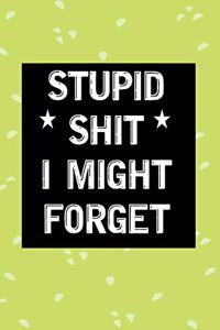 Stupid Shit I Might Forget
