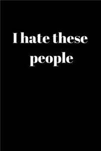 I Hate These People