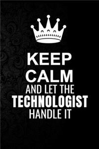 Keep Calm and Let the Technologist Handle It