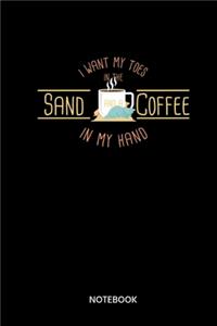 I Want My Toes In The Sand And Coffee In My Hand Notebook