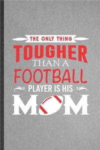 The Only Thing Tougher Than a Football Player Is His Mom