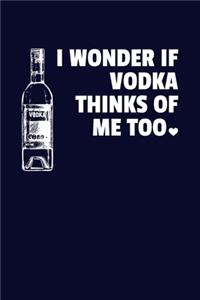 I Wonder If Vodka Thinks Of Me Too