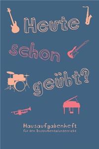 Heute schon geübt? Hausaufgabenheft für den Instrumentalunterricht