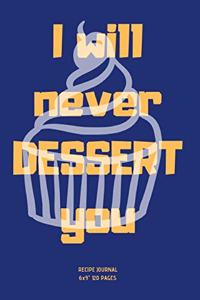 I will never DESSERT you