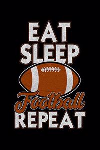 Eat Sleep Football Repeat: Workout Log Book And Bodybuilding Fitness Journal To Track Weighlifting Sessions For Football Lovers, Football Players And All Fans Of A Football Te