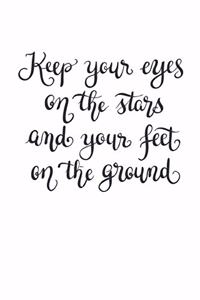 Keep your eyes on the stars and your feet on the ground
