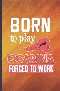 Born to Play Ocarina Forced to Work