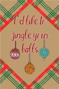 I'd Like To Jingle Your Balls