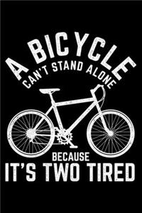 A Bicycle Can't Stand Alone Because It's Two Tired
