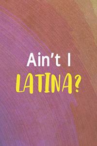 Ain't I Latina?