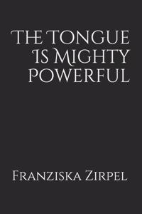 The Tongue Is Mighty Powerful