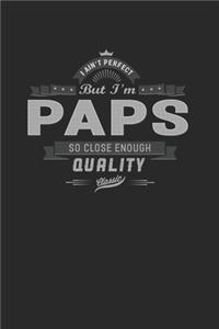 I Ain't Perfect But I'm A Paps So Close Enough Quality Classic