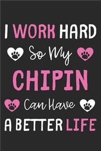 I Work Hard So My Chipin Can Have A Better Life