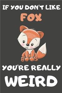 If You Don't Like Fox You're Really Weird