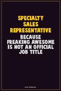 Specialty Sales Representative, Because Freaking Awesome Is Not An Official Job Title