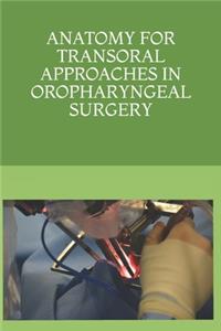 Anatomy for Transoral Approaches in Oropharyngeal Surgery