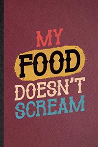 My Food Doesn't Scream