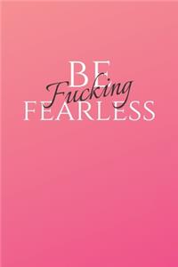 Be Fucking Fearless