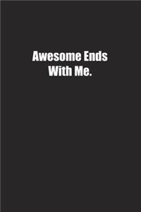 Awesome Ends With Me.