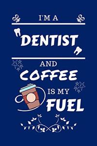 I'm An Dentist And Coffee Is My Fuel