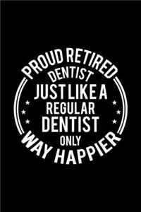 Proud Retired Dentist Just Like A Regular Dentist Only Way Happier