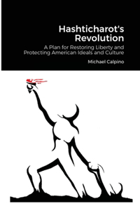 Hashticharot's Revolution: A Plan for Restoring Liberty and Protecting American Ideals and Culture