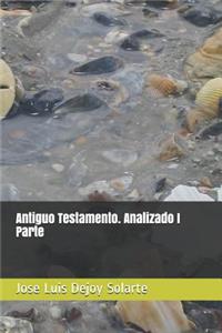 Antiguo Testamento. Analizado I Parte