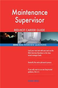 Maintenance Supervisor RED-HOT Career Guide; 2543 REAL Interview Questions
