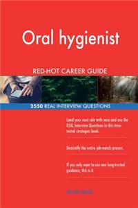 Oral hygienist RED-HOT Career Guide; 2550 REAL Interview Questions