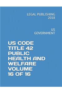 Us Code Title 42 Public Health and Welfare Volume 16 of 16