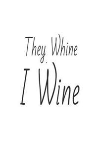 They Whine I Wine